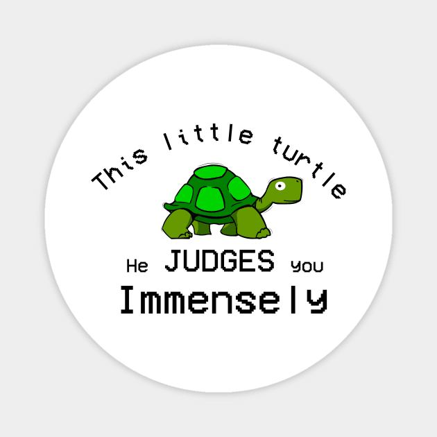 This Little turtle He Judges You Immensely Magnet by Sunmoony